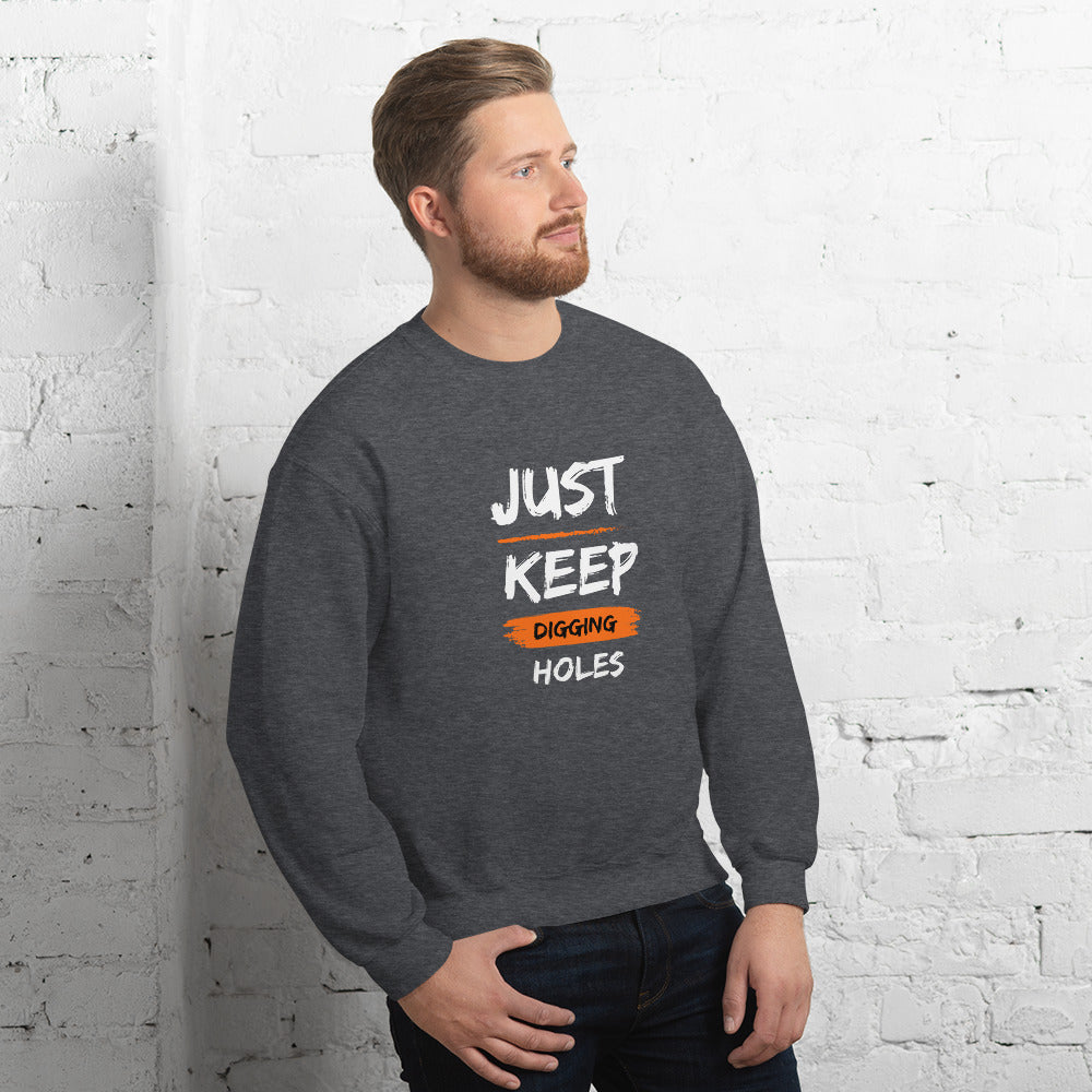 Just Keep Digging Holes Unisex Sweatshirt