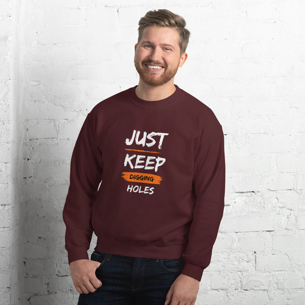 Just Keep Digging Holes Unisex Sweatshirt