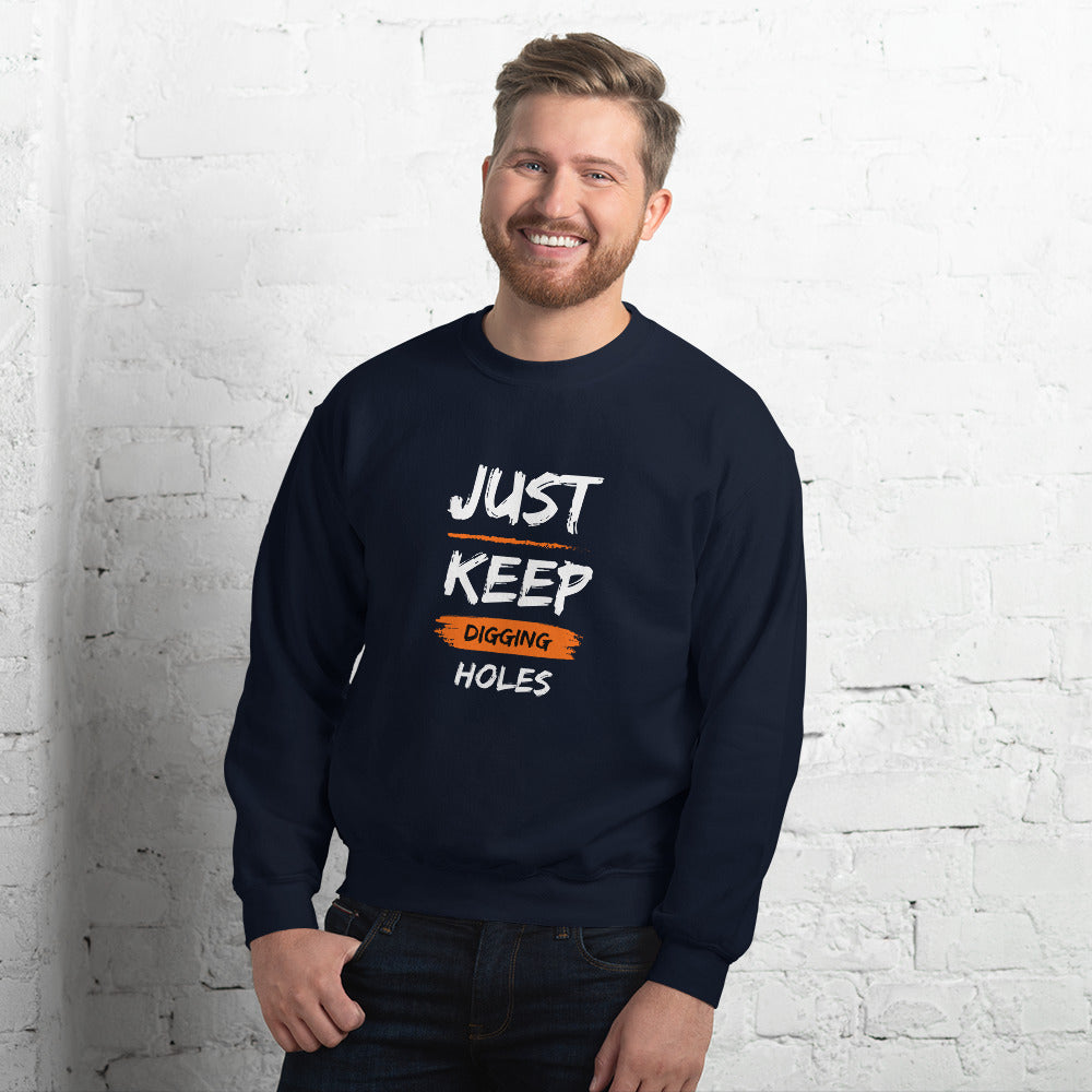 Just Keep Digging Holes Unisex Sweatshirt