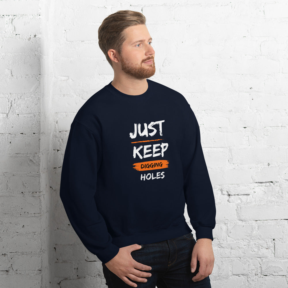 Just Keep Digging Holes Unisex Sweatshirt